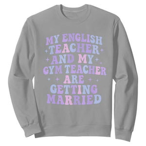 My English Teacher and Gym Teacher Are Getting Married Sweatshirt Funny Retro Groovy Love Story TS02 Sport Gray Print Your Wear