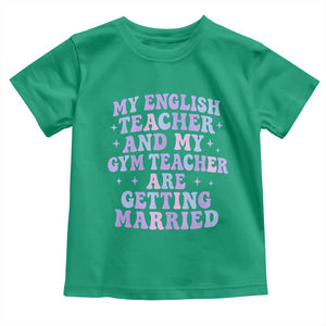 My English Teacher and Gym Teacher Are Getting Married Toddler T Shirt Funny Retro Groovy Love Story TS02 Irish Green Print Your Wear