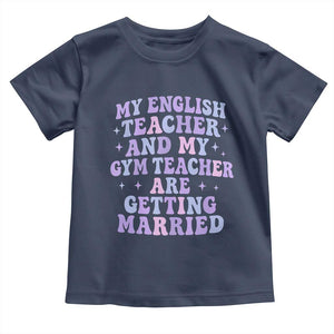 My English Teacher and Gym Teacher Are Getting Married Toddler T Shirt Funny Retro Groovy Love Story TS02 Navy Print Your Wear