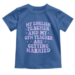 My English Teacher and Gym Teacher Are Getting Married Toddler T Shirt Funny Retro Groovy Love Story TS02 Royal Blue Print Your Wear