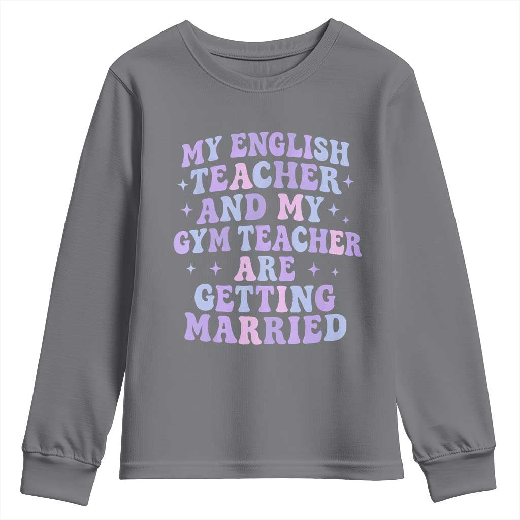 My English Teacher and Gym Teacher Are Getting Married Youth Sweatshirt Funny Retro Groovy Love Story TS02 Charcoal Print Your Wear