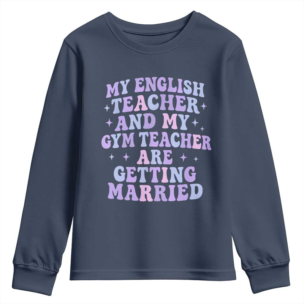 My English Teacher and Gym Teacher Are Getting Married Youth Sweatshirt Funny Retro Groovy Love Story TS02 Navy Print Your Wear