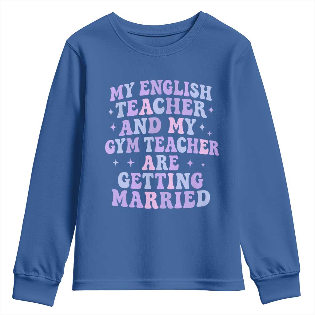 My English Teacher and Gym Teacher Are Getting Married Youth Sweatshirt Funny Retro Groovy Love Story TS02 Royal Blue Print Your Wear