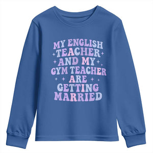 My English Teacher and Gym Teacher Are Getting Married Youth Sweatshirt Funny Retro Groovy Love Story TS02 Royal Blue Print Your Wear