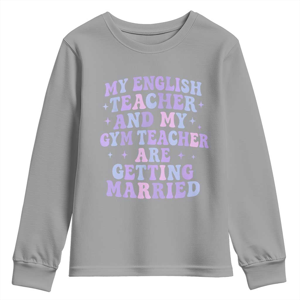 My English Teacher and Gym Teacher Are Getting Married Youth Sweatshirt Funny Retro Groovy Love Story TS02 Sport Gray Print Your Wear