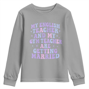 My English Teacher and Gym Teacher Are Getting Married Youth Sweatshirt Funny Retro Groovy Love Story TS02 Sport Gray Print Your Wear