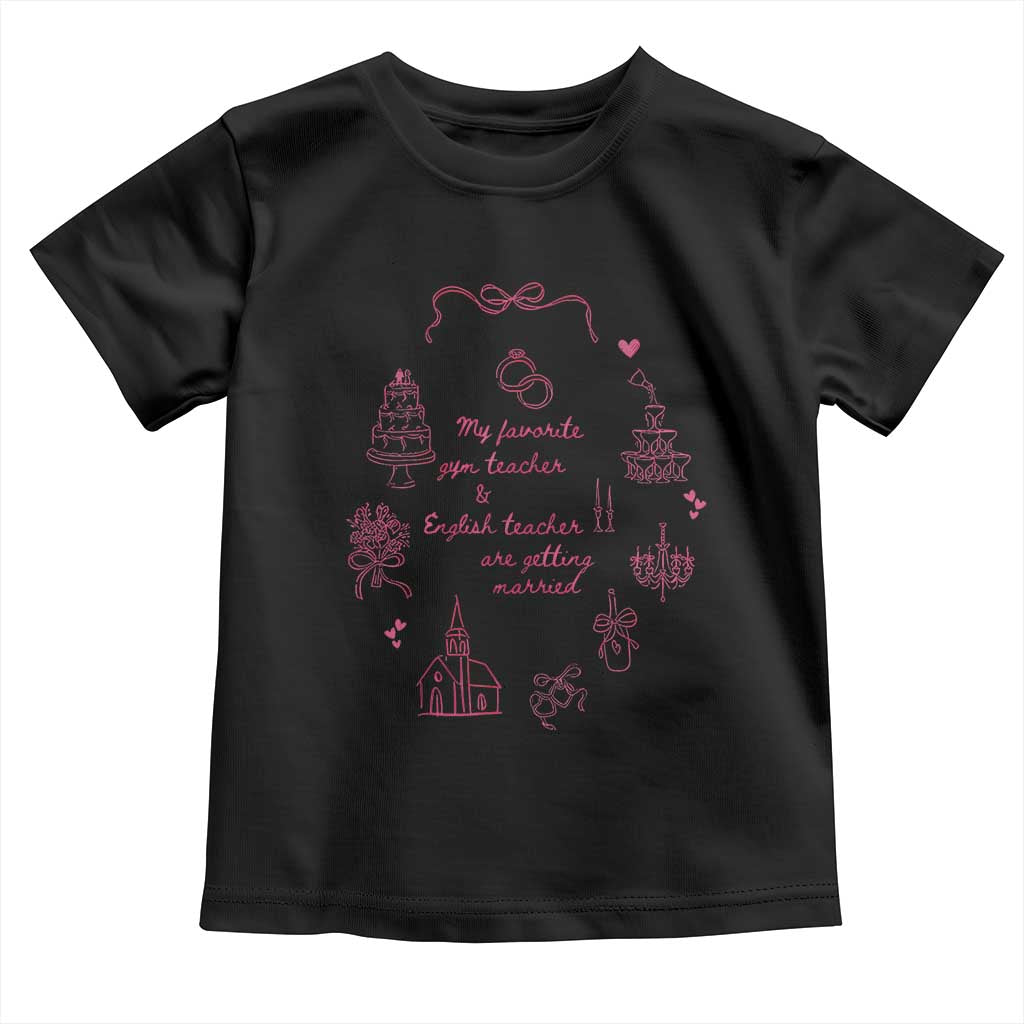 My Favorite Gym Teacher and English Teacher Are Getting Married Toddler T Shirt Retro Coquette Bow Wedding Love Story TS02 Black Print Your Wear