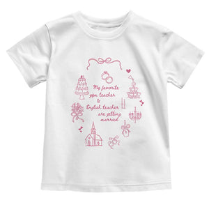 My Favorite Gym Teacher and English Teacher Are Getting Married Toddler T Shirt Retro Coquette Bow Wedding Love Story TS02 White Print Your Wear