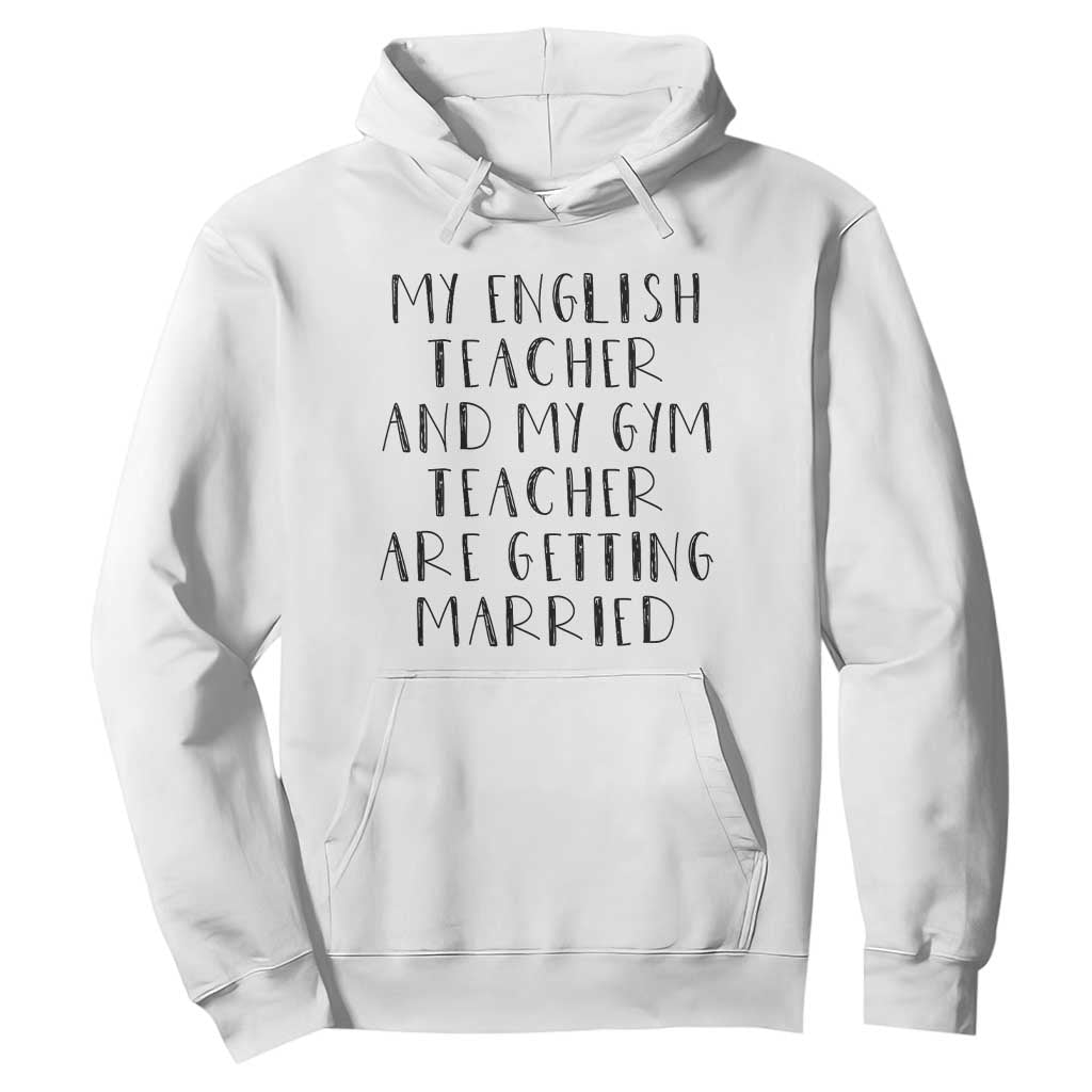 My English Teacher and Gym Teacher Are Getting Married Hoodie Funny Romance Love Story - Print Your Wear