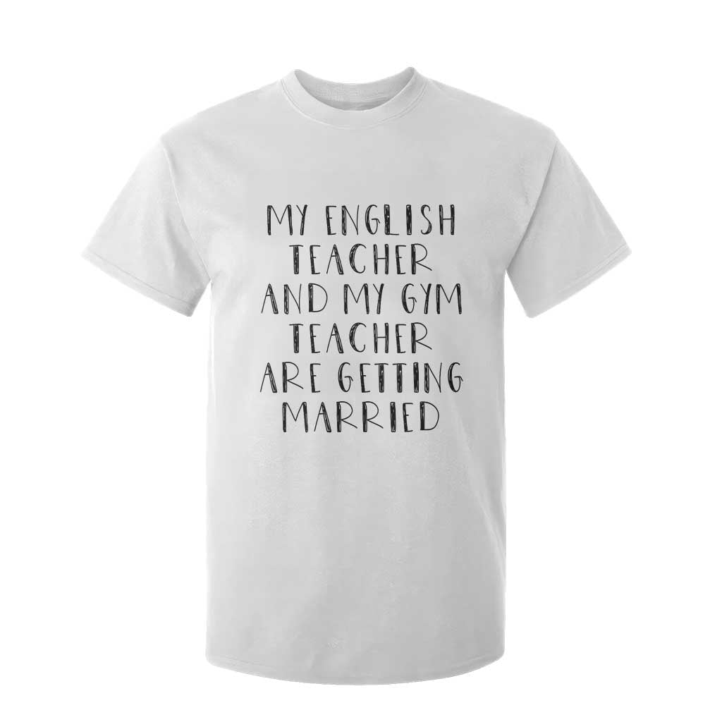 My English Teacher and Gym Teacher Are Getting Married T Shirt For Kid Funny Romance Love Story - Print Your Wear