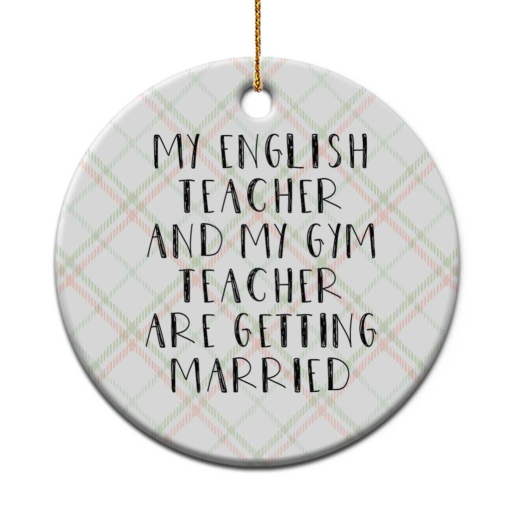 My English Teacher and Gym Teacher Are Getting Married Ceramic Ornament Funny Romance Love Story TS02 1pc Christmas Plaid Print Your Wear
