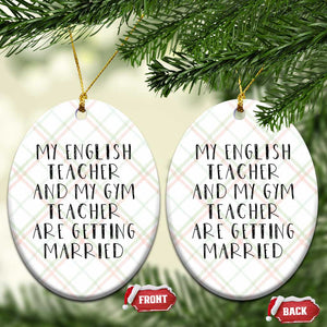 My English Teacher and Gym Teacher Are Getting Married Ceramic Ornament Funny Romance Love Story TS02 Print Your Wear