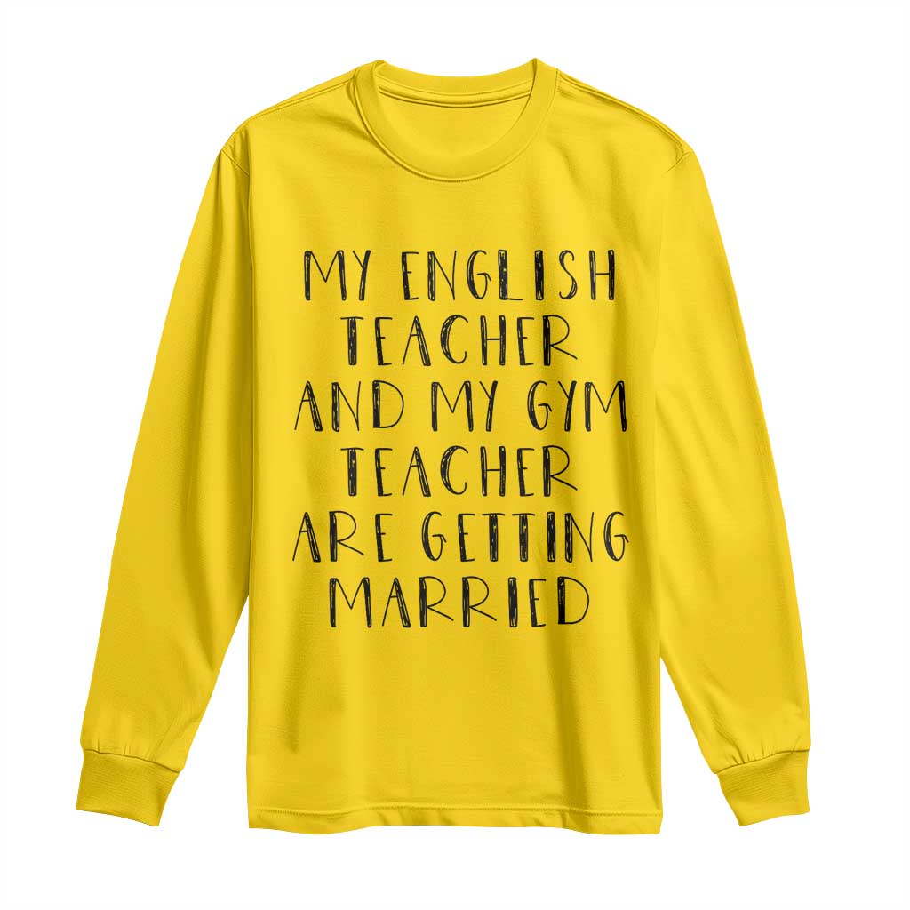 My English Teacher and Gym Teacher Are Getting Married Long Sleeve Shirt Funny Romance Love Story TS02 Daisy Print Your Wear