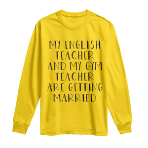 My English Teacher and Gym Teacher Are Getting Married Long Sleeve Shirt Funny Romance Love Story TS02 Daisy Print Your Wear