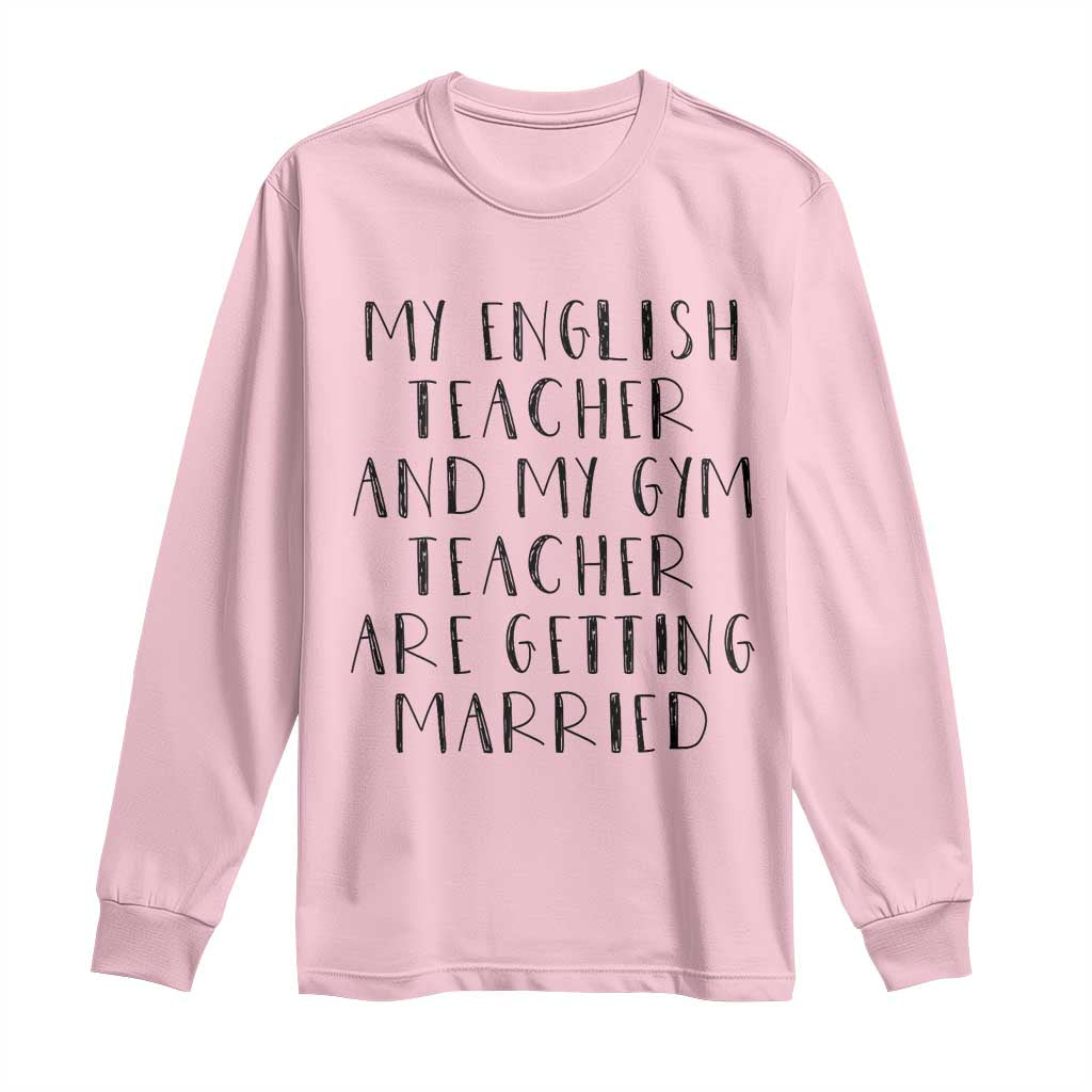 My English Teacher and Gym Teacher Are Getting Married Long Sleeve Shirt Funny Romance Love Story TS02 Light Pink Print Your Wear