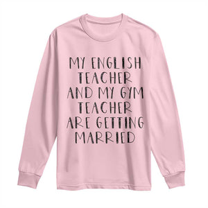 My English Teacher and Gym Teacher Are Getting Married Long Sleeve Shirt Funny Romance Love Story TS02 Light Pink Print Your Wear