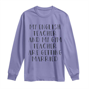 My English Teacher and Gym Teacher Are Getting Married Long Sleeve Shirt Funny Romance Love Story TS02 Violet Print Your Wear