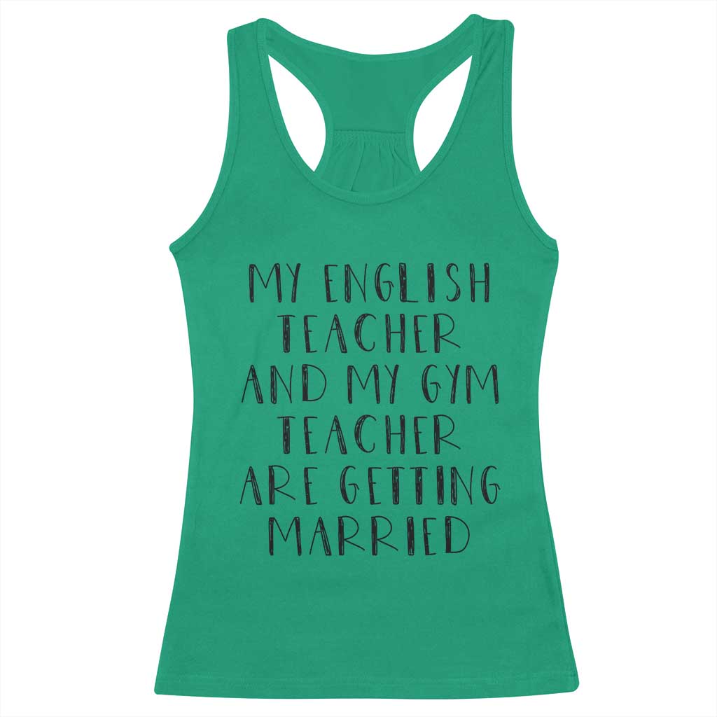 My English Teacher and Gym Teacher Are Getting Married Racerback Tank Top Funny Romance Love Story TS02 Irish Green Print Your Wear