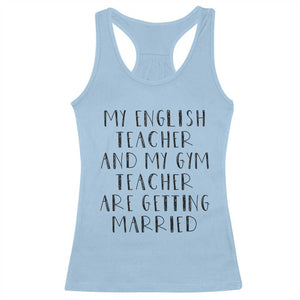 My English Teacher and Gym Teacher Are Getting Married Racerback Tank Top Funny Romance Love Story TS02 Light Blue Print Your Wear