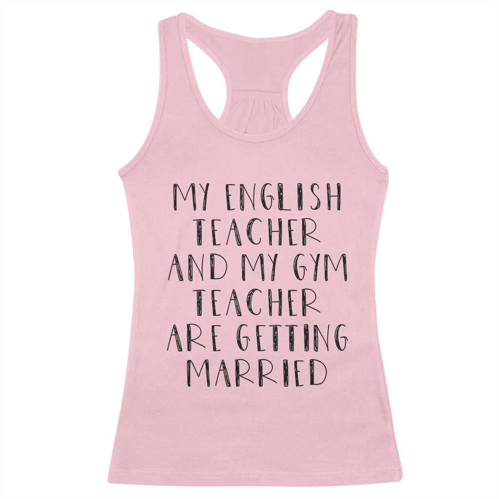 My English Teacher and Gym Teacher Are Getting Married Racerback Tank Top Funny Romance Love Story TS02 Light Pink Print Your Wear