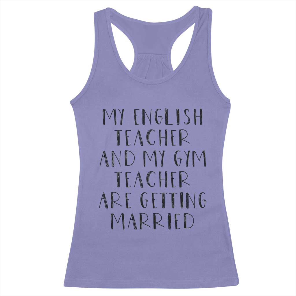 My English Teacher and Gym Teacher Are Getting Married Racerback Tank Top Funny Romance Love Story TS02 Violet Print Your Wear