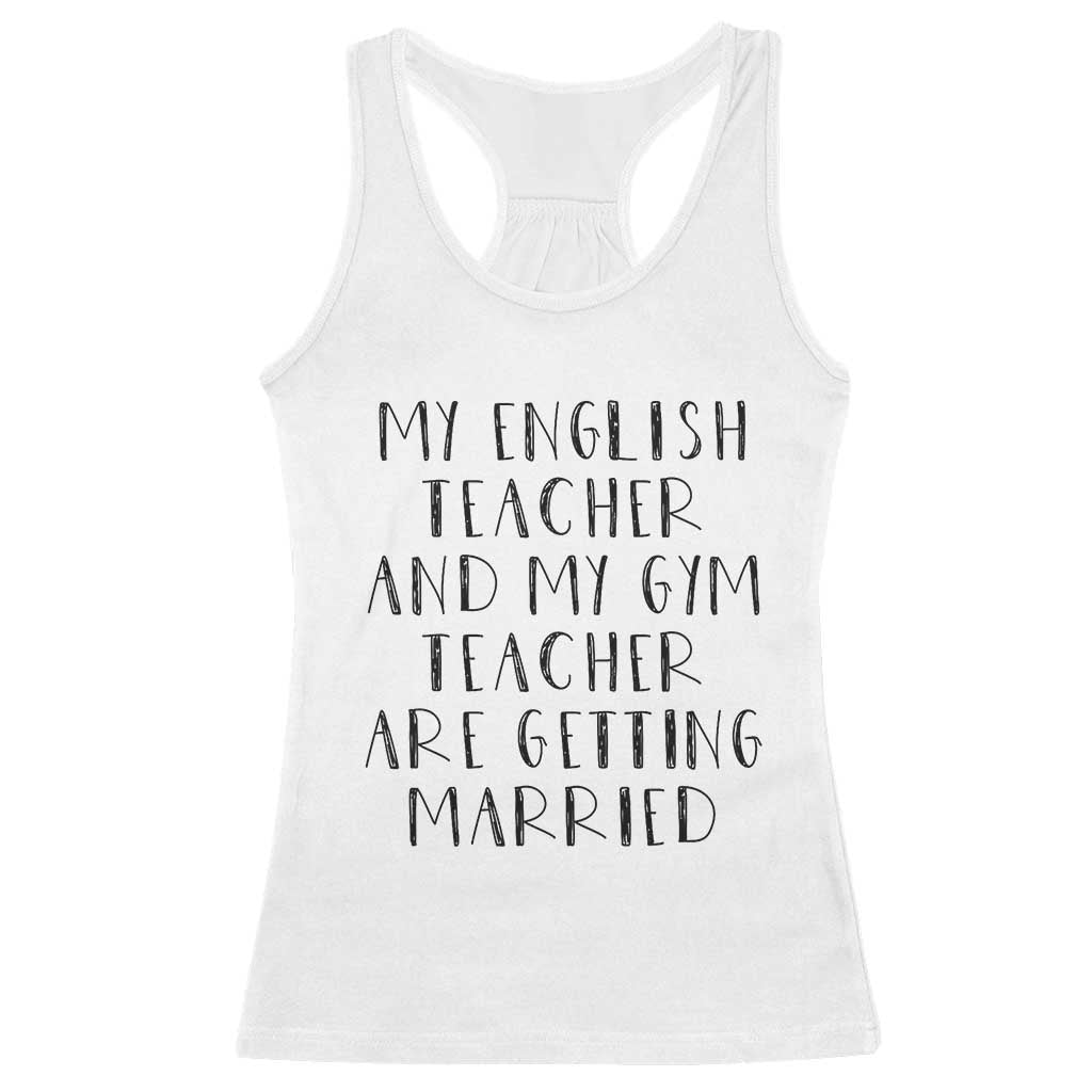 My English Teacher and Gym Teacher Are Getting Married Racerback Tank Top Funny Romance Love Story - Print Your Wear