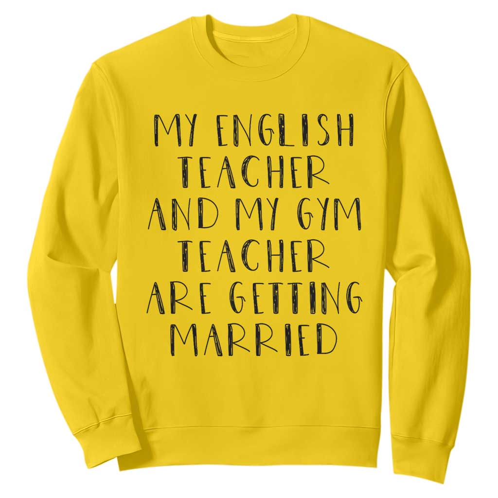 My English Teacher and Gym Teacher Are Getting Married Sweatshirt Funny Romance Love Story TS02 Daisy Print Your Wear