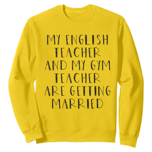 My English Teacher and Gym Teacher Are Getting Married Sweatshirt Funny Romance Love Story TS02 Daisy Print Your Wear