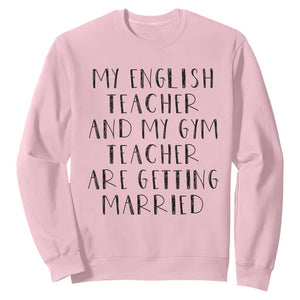 My English Teacher and Gym Teacher Are Getting Married Sweatshirt Funny Romance Love Story TS02 Light Pink Print Your Wear