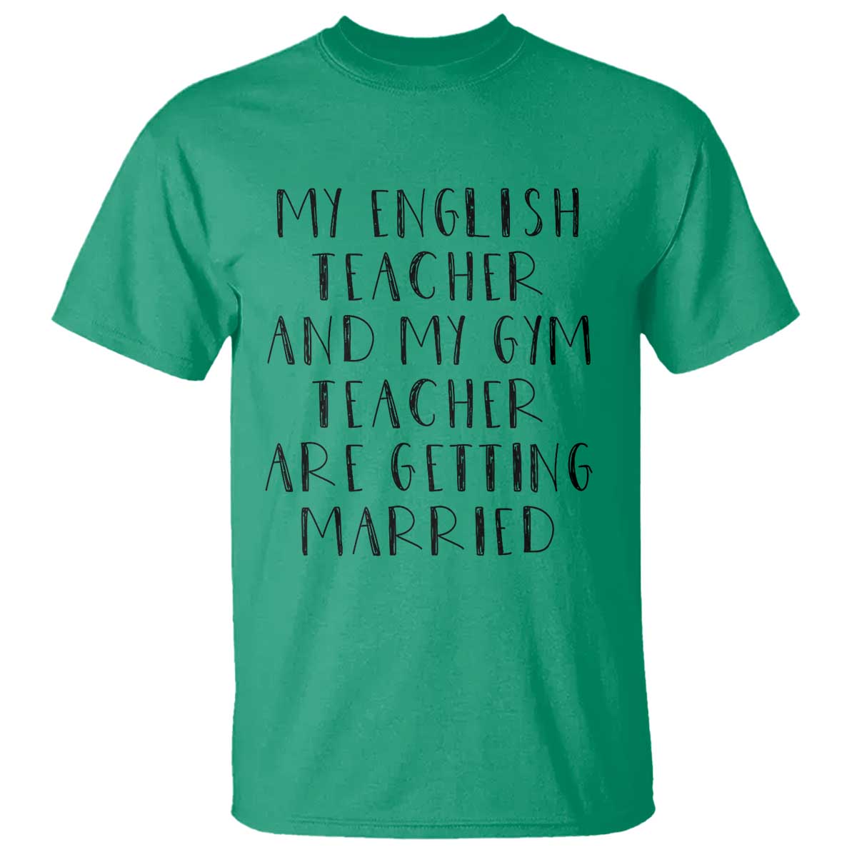 My English Teacher and Gym Teacher Are Getting Married T Shirt Funny Romance Love Story TS02 Irish Green Print Your Wear