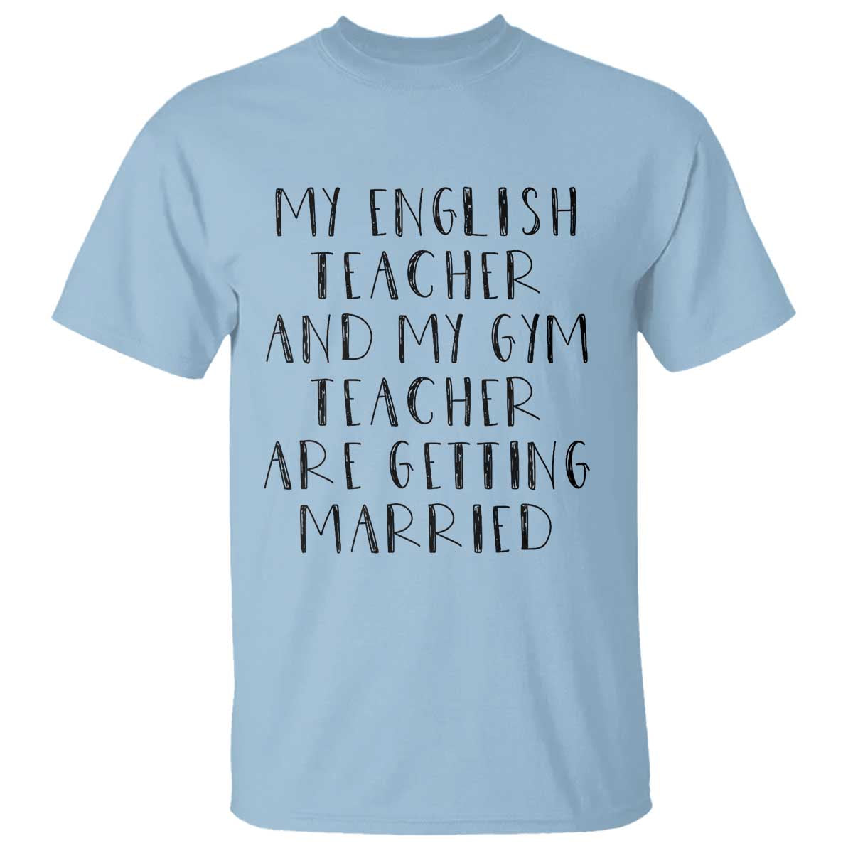 My English Teacher and Gym Teacher Are Getting Married T Shirt Funny Romance Love Story TS02 Light Blue Print Your Wear
