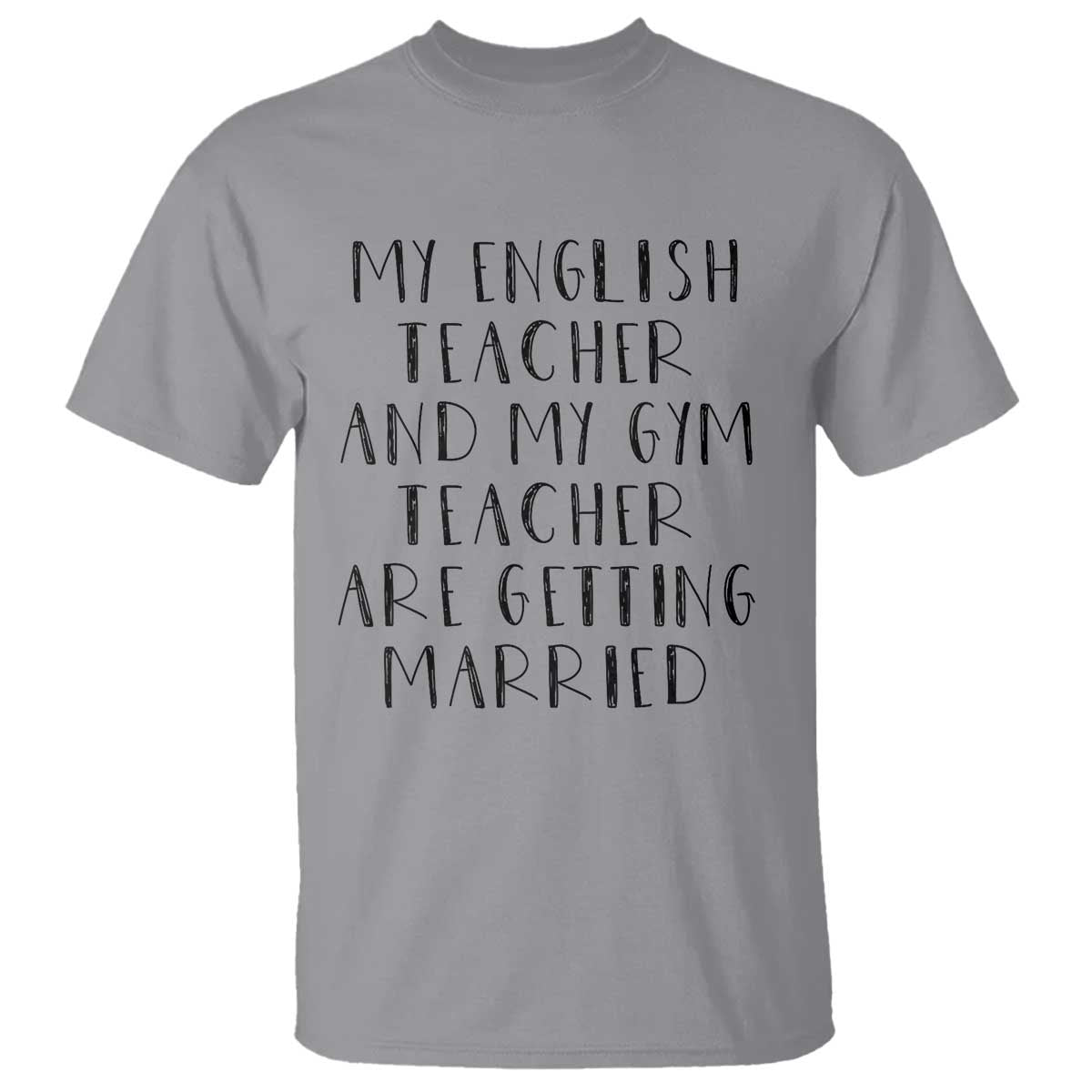 My English Teacher and Gym Teacher Are Getting Married T Shirt Funny Romance Love Story TS02 Sport Gray Print Your Wear