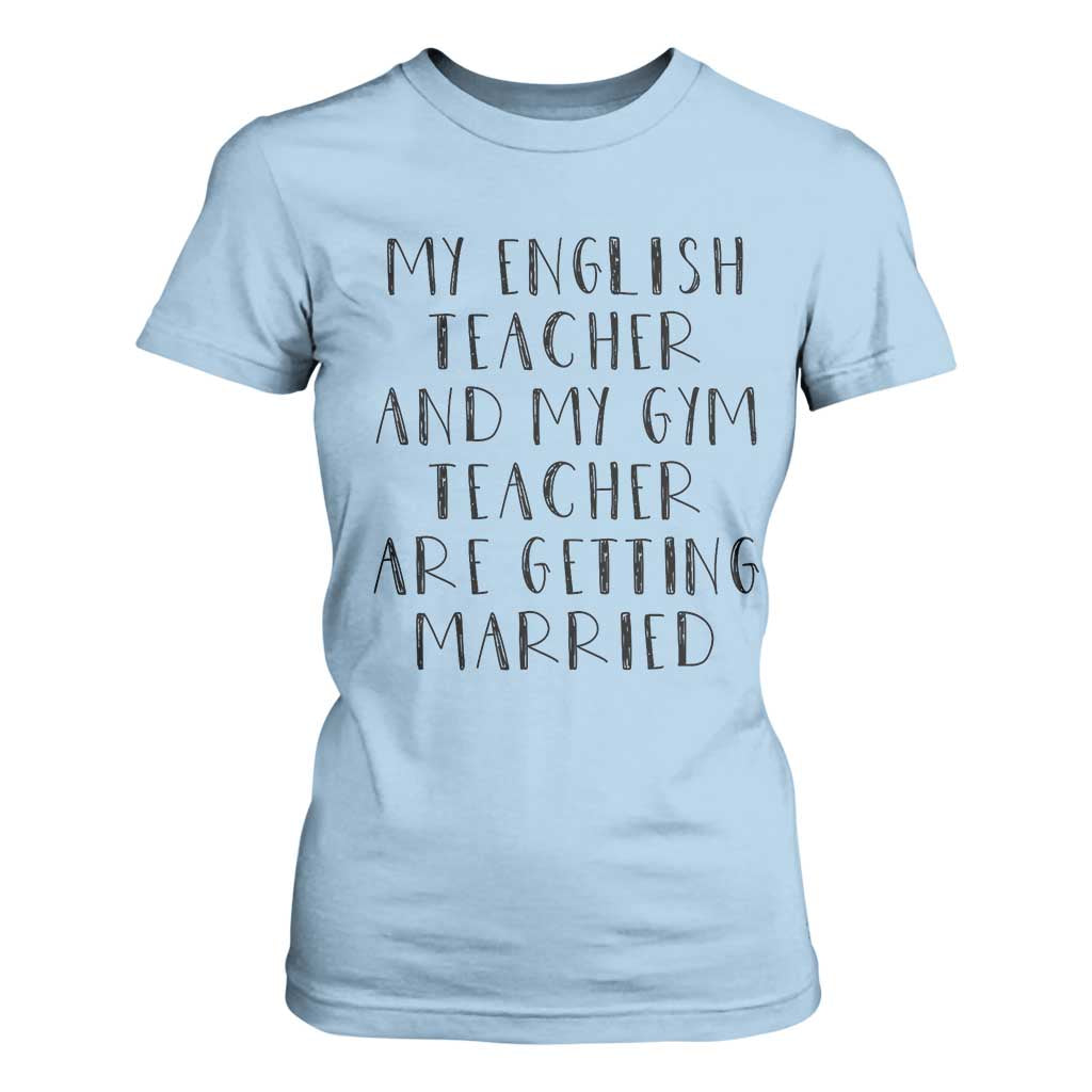 My English Teacher and Gym Teacher Are Getting Married T Shirt For Women Funny Romance Love Story TS02 Light Blue Print Your Wear