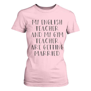 My English Teacher and Gym Teacher Are Getting Married T Shirt For Women Funny Romance Love Story TS02 Light Pink Print Your Wear