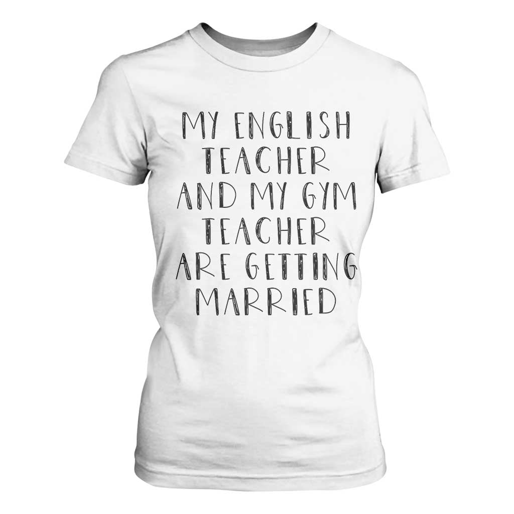 My English Teacher and Gym Teacher Are Getting Married T Shirt For Women Funny Romance Love Story - Print Your Wear