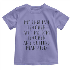 My English Teacher and Gym Teacher Are Getting Married Toddler T Shirt Funny Romance Love Story TS02 Violet Print Your Wear