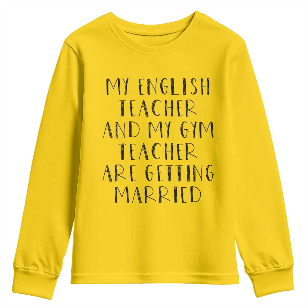 My English Teacher and Gym Teacher Are Getting Married Youth Sweatshirt Funny Romance Love Story TS02 Daisy Print Your Wear
