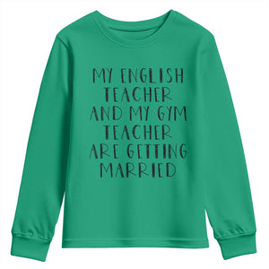 My English Teacher and Gym Teacher Are Getting Married Youth Sweatshirt Funny Romance Love Story TS02 Irish Green Print Your Wear