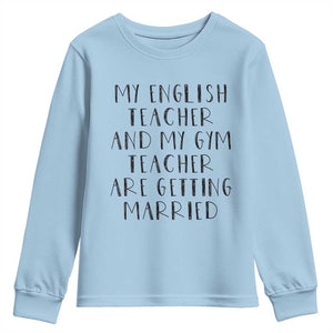 My English Teacher and Gym Teacher Are Getting Married Youth Sweatshirt Funny Romance Love Story TS02 Light Blue Print Your Wear