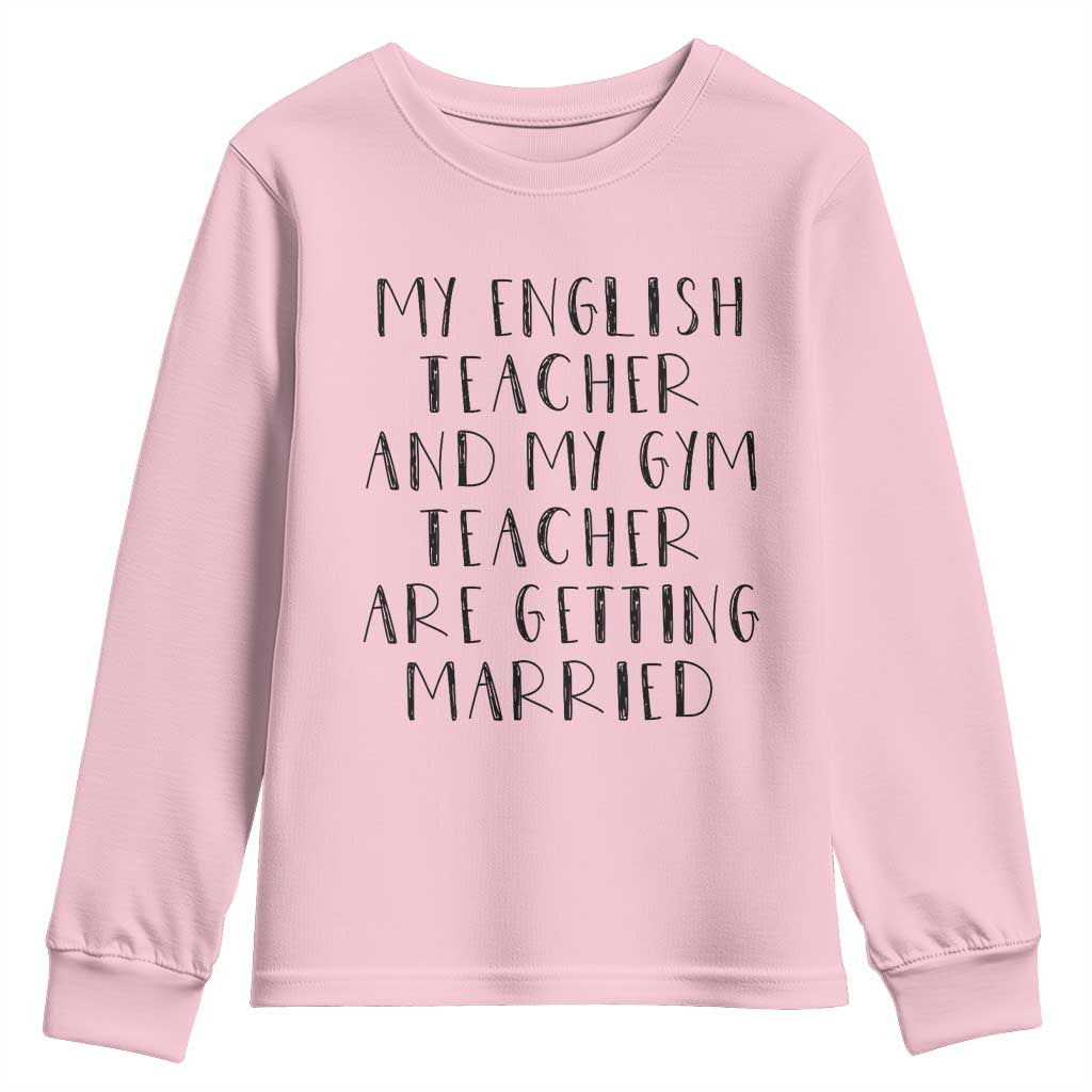 My English Teacher and Gym Teacher Are Getting Married Youth Sweatshirt Funny Romance Love Story TS02 Light Pink Print Your Wear