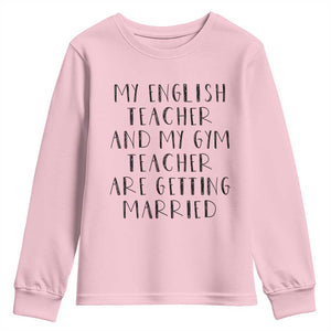 My English Teacher and Gym Teacher Are Getting Married Youth Sweatshirt Funny Romance Love Story TS02 Light Pink Print Your Wear