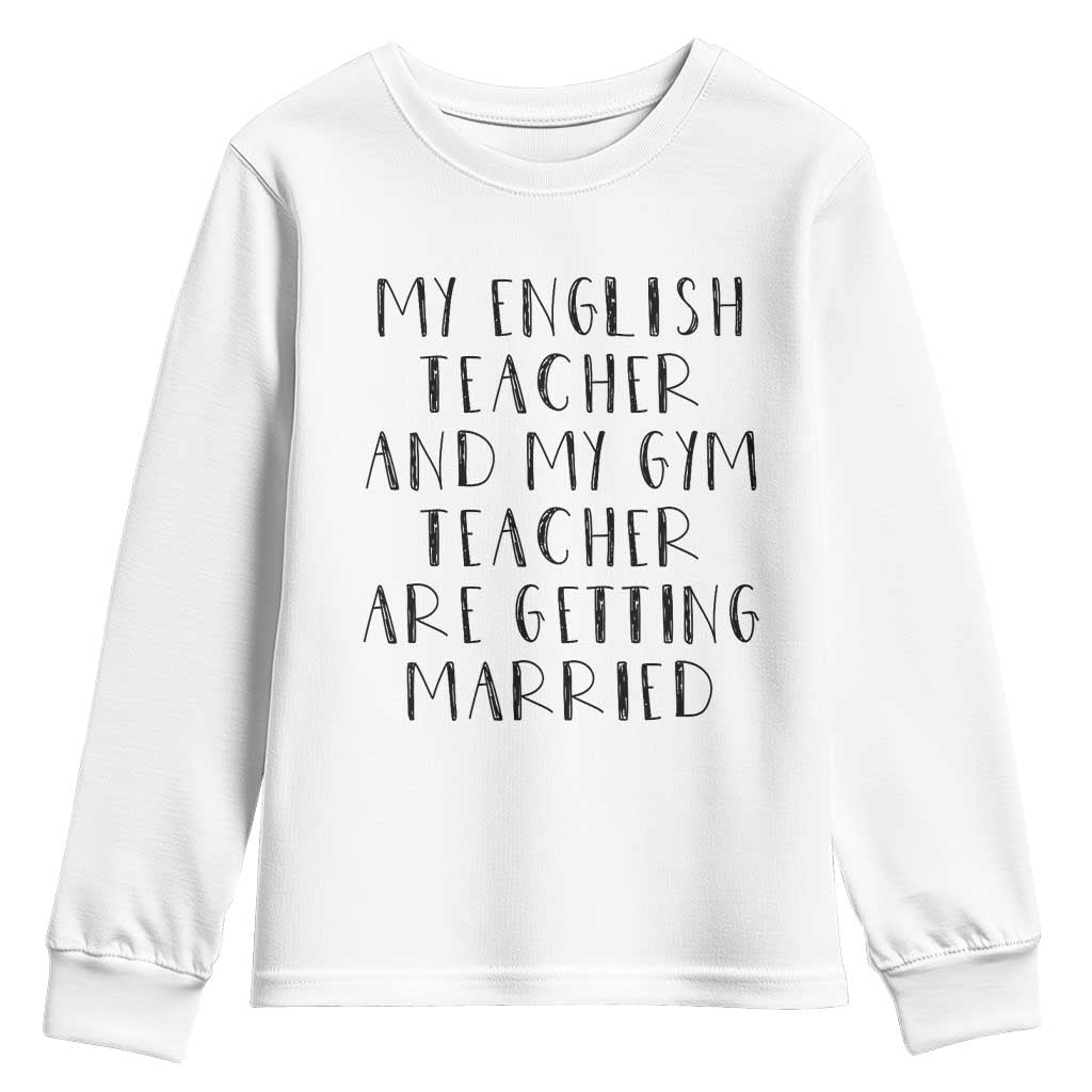 My English Teacher and Gym Teacher Are Getting Married Youth Sweatshirt Funny Romance Love Story - Print Your Wear