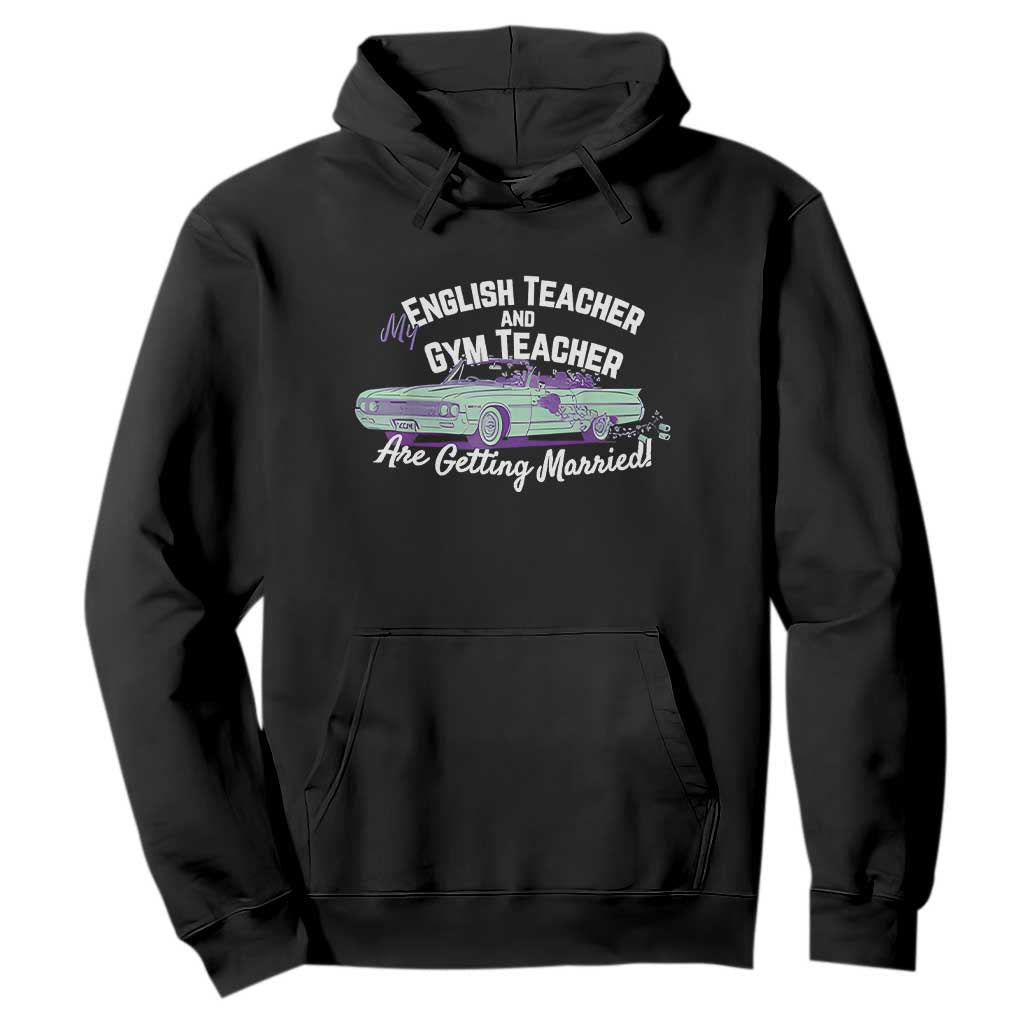 My English Teacher and Gym Teacher Are Getting Married Hoodie Vintage Car Wedding Getaway - Print Your Wear