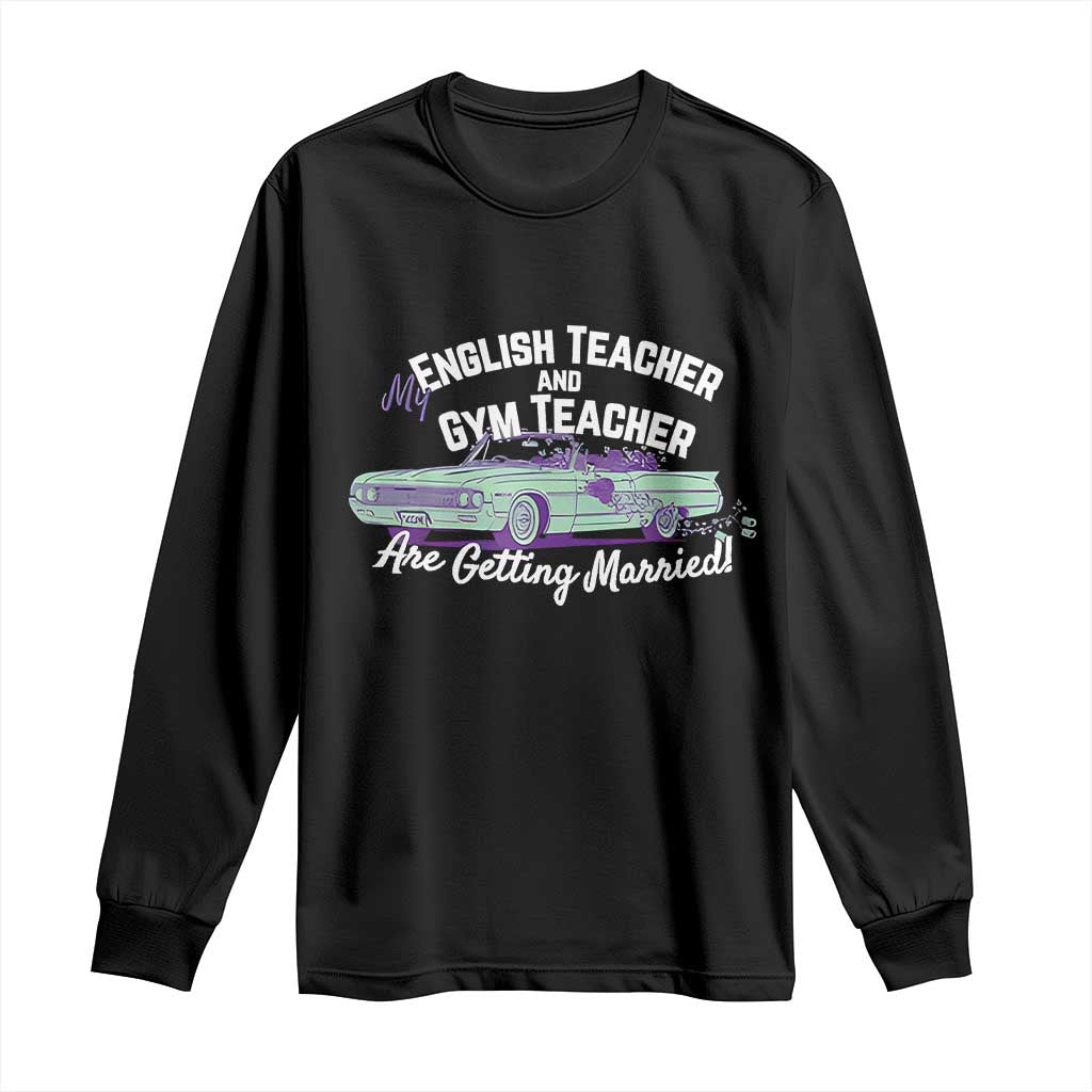 My English Teacher and Gym Teacher Are Getting Married Long Sleeve Shirt Vintage Car Wedding Getaway TS02 Black Print Your Wear