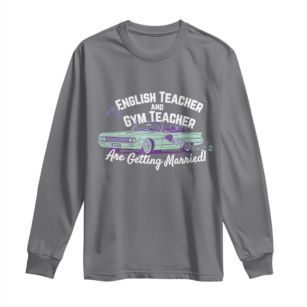My English Teacher and Gym Teacher Are Getting Married Long Sleeve Shirt Vintage Car Wedding Getaway TS02 Charcoal Print Your Wear