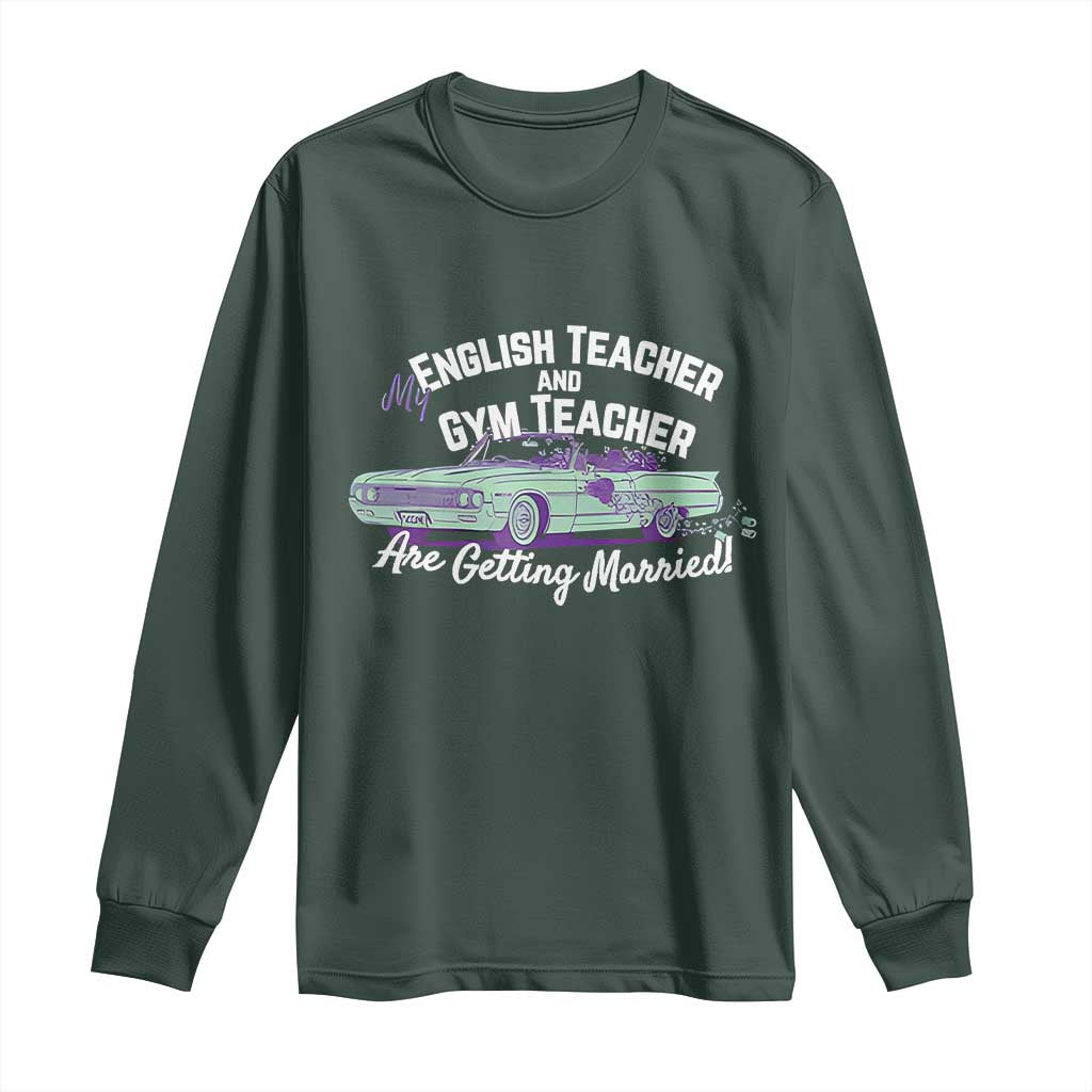 My English Teacher and Gym Teacher Are Getting Married Long Sleeve Shirt Vintage Car Wedding Getaway TS02 Dark Forest Green Print Your Wear
