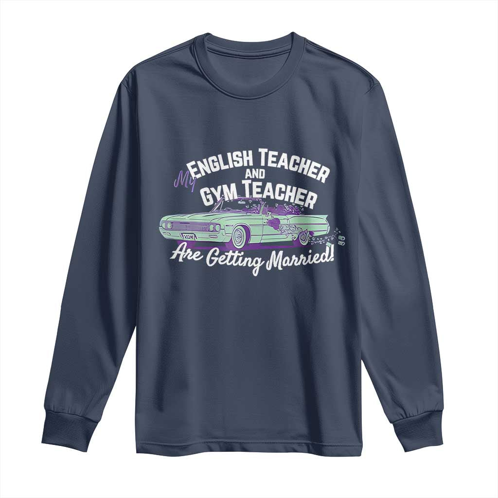 My English Teacher and Gym Teacher Are Getting Married Long Sleeve Shirt Vintage Car Wedding Getaway TS02 Navy Print Your Wear