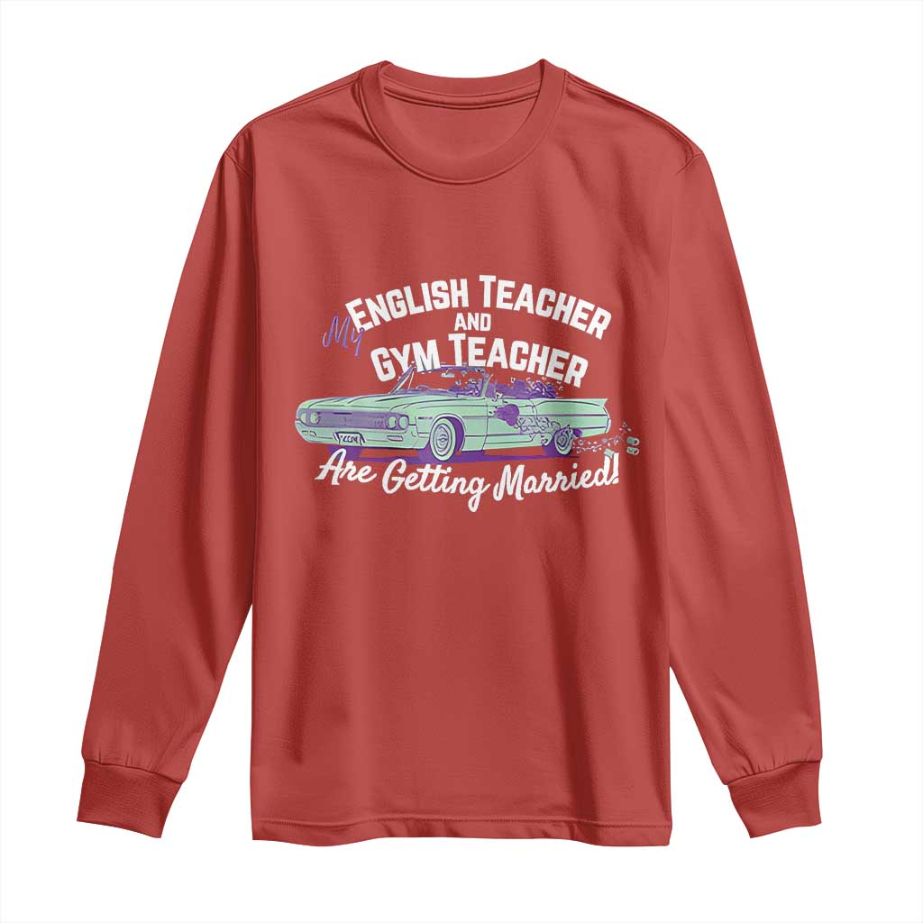 My English Teacher and Gym Teacher Are Getting Married Long Sleeve Shirt Vintage Car Wedding Getaway TS02 Red Print Your Wear