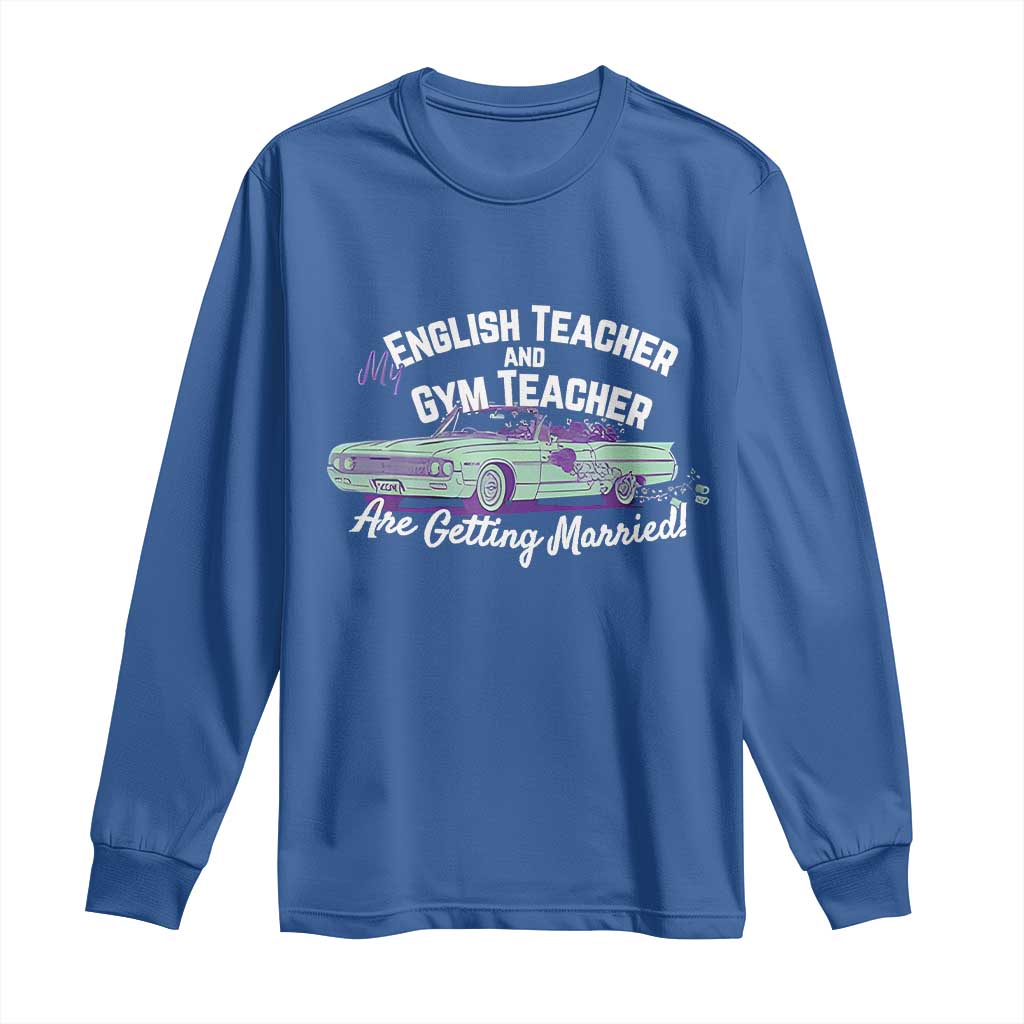 My English Teacher and Gym Teacher Are Getting Married Long Sleeve Shirt Vintage Car Wedding Getaway TS02 Royal Blue Print Your Wear
