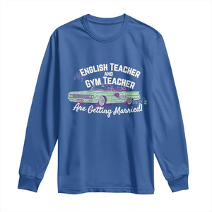My English Teacher and Gym Teacher Are Getting Married Long Sleeve Shirt Vintage Car Wedding Getaway TS02 Royal Blue Print Your Wear